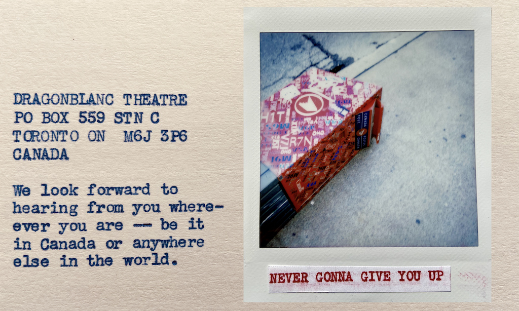 DRAGONBLANC THEATRE
PO BOX 559 STN C
TORONTO ON
M6J 3P6
CANADA

We look forward to hearing from you wherever you are — be it in Canada or anywhere else in the world.
